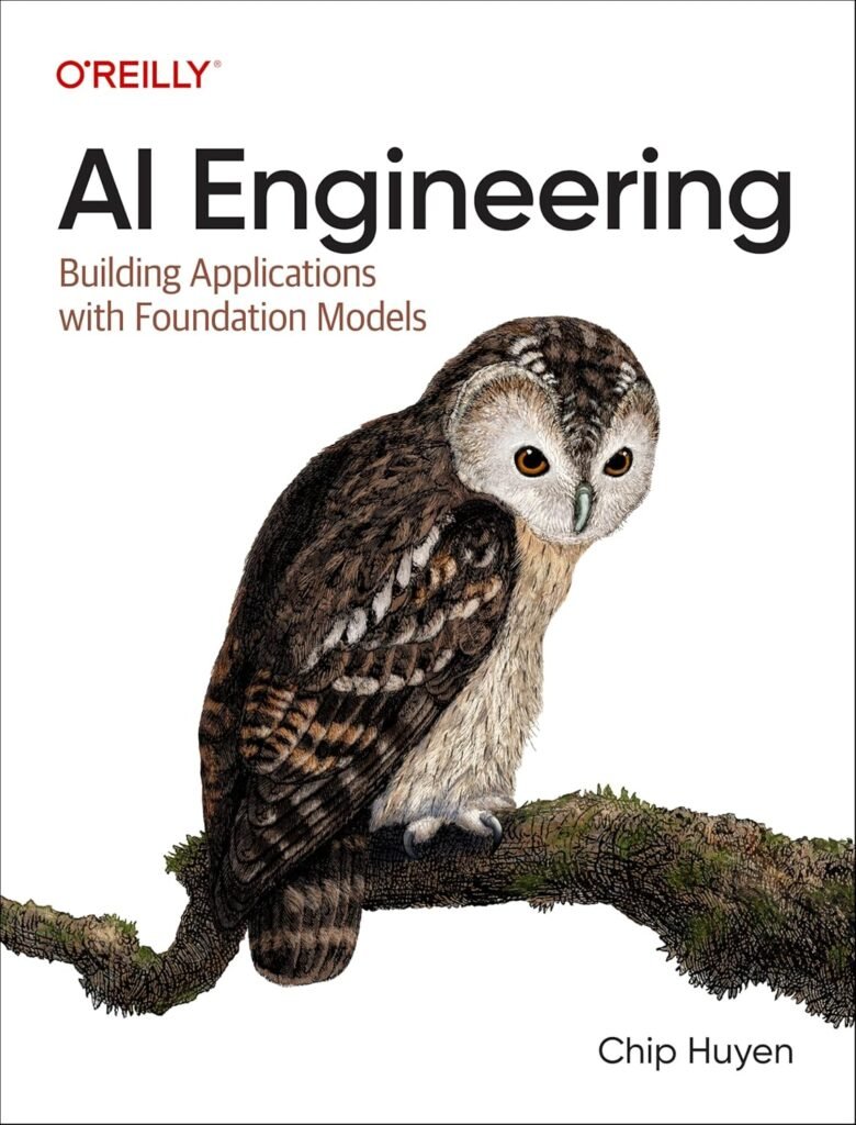 AI Engineering: Building Applications with Foundation Models 1st